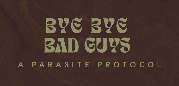 Blue Tung presents: Bye Bye Bad Guys - a parasite cleanse protocol